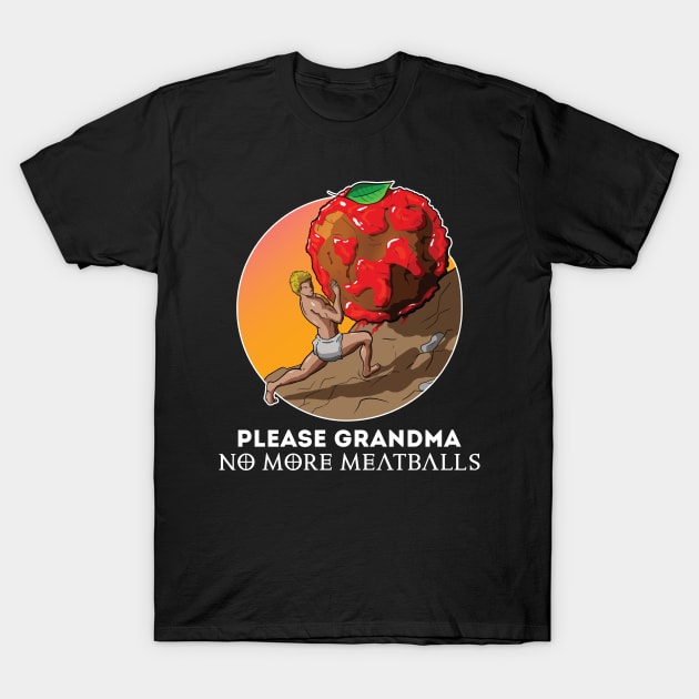 Please Grandma No More Meatballs Funny T-Shirt by JettDes